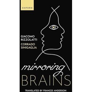 Rizzolatti, Giacomo Mirroring Brains: How we understand others from the inside Rizzolatti, Giacomo Mirroring Brains: How we understand others from the inside
