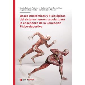 Belando Pedreño, Noelia Bases Anatómicas y Fisiológicas del sistema neuromuscular para la enseñanza de la Educación Físico-deportiva Belando Pedreño, Noelia Bases Anatómicas y Fisiológicas del sistema neuromuscular para la enseñanza de la Educación Físico-deportiva