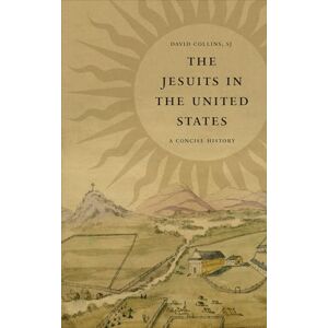 Collins, David J. The Jesuits in the United States: A Concise History Collins, David J. The Jesuits in the United States: A Concise History