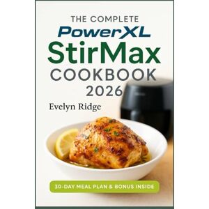 Ridge, Evelyn The Complete PowerXL StirMax Cookbook 2026: Quick, Easy, and Wholesome Recipes for Everyday Cooking — From One-Pan Dinners to Sweet Treats Ridge, Evelyn The Complete PowerXL StirMax Cookbook 2026: Quick, Easy, and Wholesome Recipes for Everyday Cooking — From One-Pan Dinners to Sweet Treats