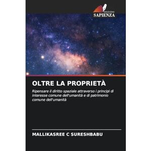 C Sureshbabu, Mallikasree Oltre La Proprietà: Ripensare il diritto spaziale attraverso i principi di interesse comune dell'umanità e di patrimonio comune dell'umanità C Sureshbabu, Mallikasree Oltre La Proprietà: Ripensare il diritto spaziale attraverso i principi di interesse comune dell'umanità e di patrimonio comune dell'umanità