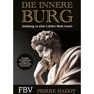 Hadot, Pierre Die innere Burg: Anleitung zu einer Lektüre Mark Aurels. Den Stoizismus-Klassiker verstehen für mehr Resilienz, Achtsamkeit, Glück, Gelassenheit, Zufriedenheit Hadot, Pierre Die innere Burg: Anleitung zu einer Lektüre Mark Aurels. Den Stoizismus-Klassiker verstehen für mehr Resilienz, Achtsamkeit, Glück, Gelassenheit, Zufriedenheit