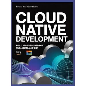 James, Mark Cloud Native Development: Build Apps Designed for AWS, Azure, and GCP James, Mark Cloud Native Development: Build Apps Designed for AWS, Azure, and GCP