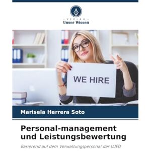 Herrera Soto, Marisela Personal-management und Leistungsbewertung: Basierend auf dem Verwaltungspersonal der UJED Herrera Soto, Marisela Personal-management und Leistungsbewertung: Basierend auf dem Verwaltungspersonal der UJED