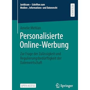 Mehlan, Amelie Personalisierte Online-Werbung: Zur Frage der Zulässigkeit und Regulierungsbedürftigkeit der Datenwirtschaft (Juridicum – Schriften zum Medien-, Informations- und Datenrecht) Mehlan, Amelie Personalisierte Online-Werbung: Zur Frage der Zulässigkeit und Regulierungsbedürftigkeit der Datenwirtschaft (Juridicum – Schriften zum Medien-, Informations- und Datenrecht)