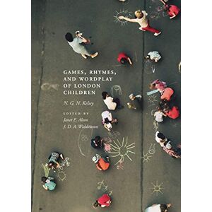 Kelsey, N. G. N. Games, Rhymes, and Wordplay of London Children Kelsey, N. G. N. Games, Rhymes, and Wordplay of London Children