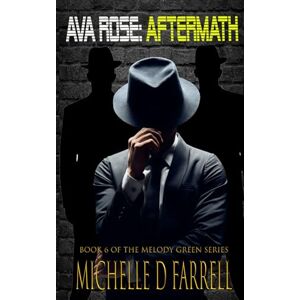 Farrell, Michelle D Ava Rose: Aftermath: Book 6 of The Melody Green Series Farrell, Michelle D Ava Rose: Aftermath: Book 6 of The Melody Green Series