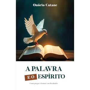 CUTANE, ONÓRIO A PALAVRA E O ESPÍRITO: Como Pregar e Ensinar com Resultados CUTANE, ONÓRIO A PALAVRA E O ESPÍRITO: Como Pregar e Ensinar com Resultados