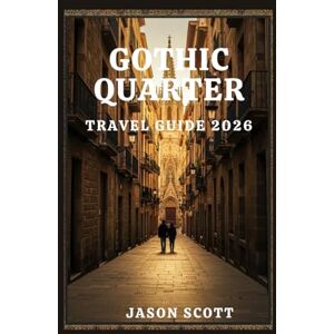 Scott Gothic Quarter Travel Guide: Your Inside Look at Barcelona’s Oldest Neighborhood – With Stunning Photos to Guide Your Way (Wander Spain: The Complete Travel Series) Scott Gothic Quarter Travel Guide: Your Inside Look at Barcelona’s Oldest Neighborhood – With Stunning Photos to Guide Your Way (Wander Spain: The Complete Travel Series)