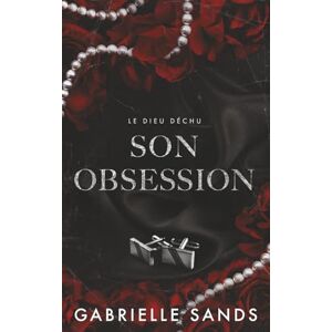 Sands, Gabrielle Son obsession: Romance dark et mafia (Le Dieu déchu) Sands, Gabrielle Son obsession: Romance dark et mafia (Le Dieu déchu)
