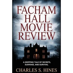 Hines, Charles S Facham Hall movie review: A Gripping Tale of Secrets, Suspense, and Survival Hines, Charles S Facham Hall movie review: A Gripping Tale of Secrets, Suspense, and Survival