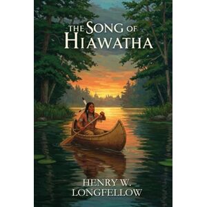 LONGFELLOW, HENRY W. The Song Of Hiawatha LONGFELLOW, HENRY W. The Song Of Hiawatha