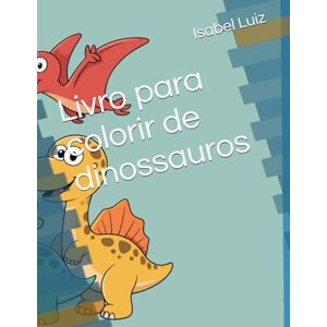 Luiz, Isabel Ribeiro Livro para colorir de dinossauros Luiz, Isabel Ribeiro Livro para colorir de dinossauros