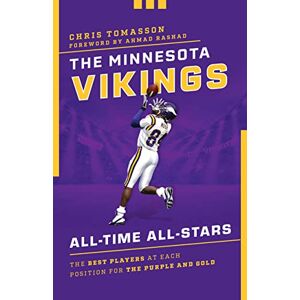 Tomasson, Chris The Minnesota Vikings All-Time All-Stars: The Best Players at Each Position for the Purple and Gold Tomasson, Chris The Minnesota Vikings All-Time All-Stars: The Best Players at Each Position for the Purple and Gold