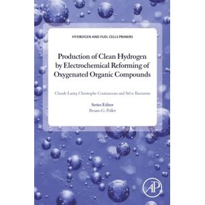 Lamy, Claude Production of Clean Hydrogen by Electrochemical Reforming of Oxygenated Organic Compounds (Hydrogen and Fuel Cells Primers) Lamy, Claude Production of Clean Hydrogen by Electrochemical Reforming of Oxygenated Organic Compounds (Hydrogen and Fuel Cells Primers)