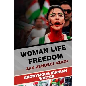 Writer, Anonymous Iranian Woman Life Freedom: Zan Zendegi Azadi Writer, Anonymous Iranian Woman Life Freedom: Zan Zendegi Azadi