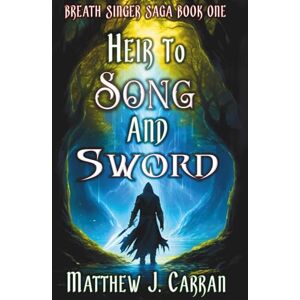 Carran, Matthew J. Heir to Song and Sword: Breath Singer Saga Book One Carran, Matthew J. Heir to Song and Sword: Breath Singer Saga Book One
