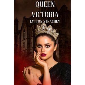 LYTTON STRACHEY Queen Victoria LYTTON STRACHEY Queen Victoria