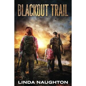 Naughton, Linda Blackout Trail: A Post-Apocalyptic EMP Survival Thriller Naughton, Linda Blackout Trail: A Post-Apocalyptic EMP Survival Thriller
