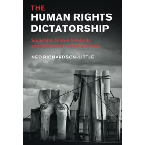 Richardson-Little, Ned The Human Rights Dictatorship: Socialism, Global Solidarity and Revolution in East Germany (Human Rights in History) Richardson-Little, Ned The Human Rights Dictatorship: Socialism, Global Solidarity and Revolution in East Germany (Human Rights in History)