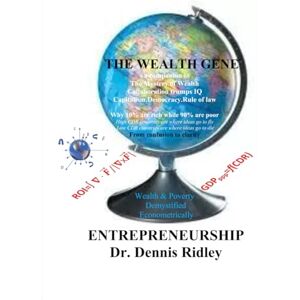 Ridley, Dr. Dennis The Wealth Gene: why 10% are rich while 90% are poor (CDR Innovation Economic Growth Model) Ridley, Dr. Dennis The Wealth Gene: why 10% are rich while 90% are poor (CDR Innovation Economic Growth Model)