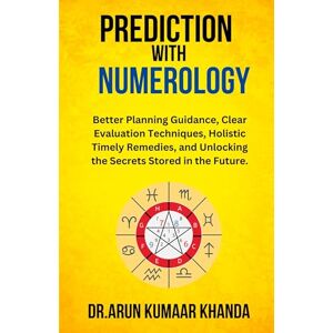 Khanda, Arun Kumaar Prediction with Numerology: 5 (Journey Through Numbers) Khanda, Arun Kumaar Prediction with Numerology: 5 (Journey Through Numbers)