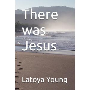 Young, Latoya There was Jesus (Becoming Spiritually Whole: A Devotional Series for living Bold, Free, and Faithful) Young, Latoya There was Jesus (Becoming Spiritually Whole: A Devotional Series for living Bold, Free, and Faithful)