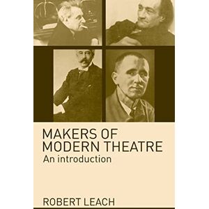 Leach, Robert Makers of Modern Theatre: An Introduction Leach, Robert Makers of Modern Theatre: An Introduction