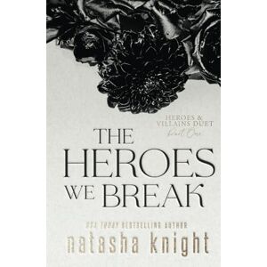 Knight, Natasha The Heroes We Break Knight, Natasha The Heroes We Break