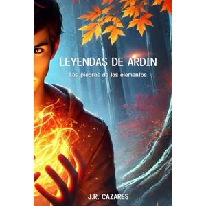 Cazares, J.R. Leyendas de Ardin: Las piedras de los elementos Cazares, J.R. Leyendas de Ardin: Las piedras de los elementos