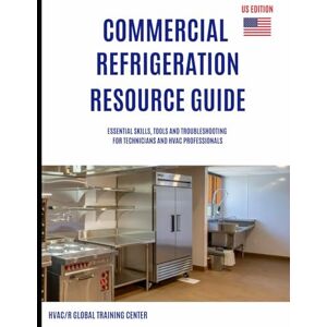 Oakley Commercial Refrigeration Resource Guide: Essential Skills, Tools, and Troubleshooting for Technicians and HVAC Professionals Oakley Commercial Refrigeration Resource Guide: Essential Skills, Tools, and Troubleshooting for Technicians and HVAC Professionals
