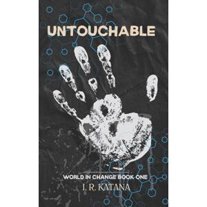 Katana, I R Untouchable: World in Change Series Book 1 Katana, I R Untouchable: World in Change Series Book 1