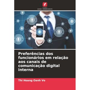 Vo, Thi Hoang Oanh Preferências dos funcionários em relação aos canais de comunicação digital interna Vo, Thi Hoang Oanh Preferências dos funcionários em relação aos canais de comunicação digital interna