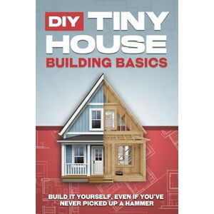 Bennett, L.L. DIY Tiny House Building Basics: DIY Tiny House Building Basics (Tiny Home) Bennett, L.L. DIY Tiny House Building Basics: DIY Tiny House Building Basics (Tiny Home)