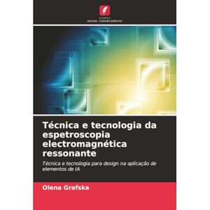 Grafska, Olena Técnica e tecnologia da espetroscopia electromagnética ressonante: Técnica e tecnologia para design na aplicação de elementos de IA Grafska, Olena Técnica e tecnologia da espetroscopia electromagnética ressonante: Técnica e tecnologia para design na aplicação de elementos de IA