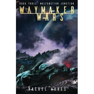 Aukes, Rachel Malfunction Junction: A Military Sci-fi Series (Waymaker Wars) Aukes, Rachel Malfunction Junction: A Military Sci-fi Series (Waymaker Wars)