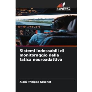 Gruchet, Alain Philippe Sistemi indossabili di monitoraggio della fatica neuroadattiva Gruchet, Alain Philippe Sistemi indossabili di monitoraggio della fatica neuroadattiva