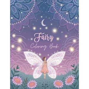 Geringer, Frau Jessica Fairy Coloring Book for Adults: +50 Whimsical Fairy Illustrations for Stress Relief, Mindfulness and Relaxation Geringer, Frau Jessica Fairy Coloring Book for Adults: +50 Whimsical Fairy Illustrations for Stress Relief, Mindfulness and Relaxation