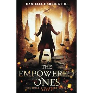 Harrington, Danielle The Empowered Ones: The Hollis Timewire Series Book 4 Harrington, Danielle The Empowered Ones: The Hollis Timewire Series Book 4