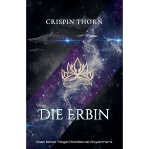 Thorn, Crispin Die Erbin: 1 (Chroniken Der Chrysantheme) Thorn, Crispin Die Erbin: 1 (Chroniken Der Chrysantheme)
