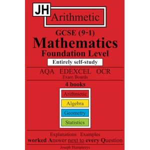Humphreys, Joseph JH GCSE (9-1) Mathematics Foundation Level:: Arithmetic. Entirely self study. Humphreys, Joseph JH GCSE (9-1) Mathematics Foundation Level:: Arithmetic. Entirely self study.
