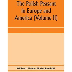 I Thomas, William The Polish peasant in Europe and America: monograph of an immigrant group (Volume II) Primary-Group Organization I Thomas, William The Polish peasant in Europe and America: monograph of an immigrant group (Volume II) Primary-Group Organization