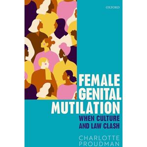 Proudman, Charlotte Female Genital Mutilation: When Culture and Law Clash Proudman, Charlotte Female Genital Mutilation: When Culture and Law Clash