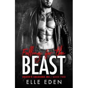 Eden, Elle Falling for the Beast: A Grumpy Frenemies to Lovers Romance (The Death's Soldiers MC Book 2) Eden, Elle Falling for the Beast: A Grumpy Frenemies to Lovers Romance (The Death's Soldiers MC Book 2)