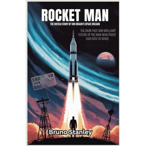 Stanley Rocket Man: The Untold Story of Von Braun’s Space Dreams: The Dark Past and Brilliant Future of the Man Who Paved Our Path to Space (The Ultimate Space Exploration Series) Stanley Rocket Man: The Untold Story of Von Braun’s Space Dreams: The Dark Past and Brilliant Future of the Man Who Paved Our Path to Space (The Ultimate Space Exploration Series)