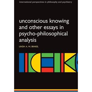Brakel, Linda Unconscious knowing and other essays (International Perspectives in Philosophy & Psychiatry) Brakel, Linda Unconscious knowing and other essays (International Perspectives in Philosophy & Psychiatry)