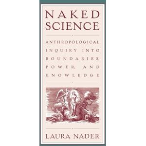 Naked Science: Anthropological Inquiry into Boundaries, Power, and Knowledge Naked Science: Anthropological Inquiry into Boundaries, Power, and Knowledge