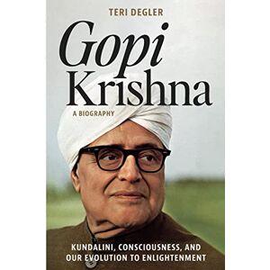 Degler, Teri Gopi Krishna—A Biography: Kundalini, Consciousness, and Our Evolution to Enlightenment Degler, Teri Gopi Krishna—A Biography: Kundalini, Consciousness, and Our Evolution to Enlightenment