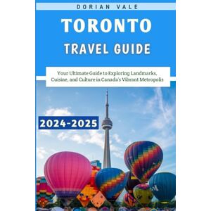 Vale, Dorian Toronto Travel Guide 2024-2025: Your Ultimate Guide to Exploring Landmarks, Cuisine, and Culture in Canada’s Vibrant Metropolis Vale, Dorian Toronto Travel Guide 2024-2025: Your Ultimate Guide to Exploring Landmarks, Cuisine, and Culture in Canada’s Vibrant Metropolis