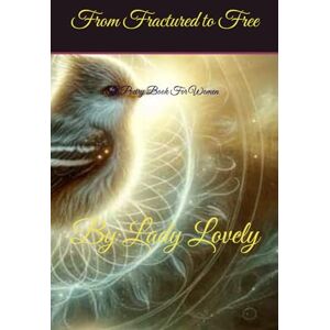 Stephens, Micah "Lady Lovely" From Fractured to Free: By Lady Lovely Stephens, Micah "Lady Lovely" From Fractured to Free: By Lady Lovely